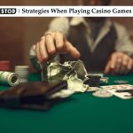 Strategies When Playing Casino Games