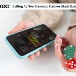 Betting At Non-Gamstop Casinos Made Easy